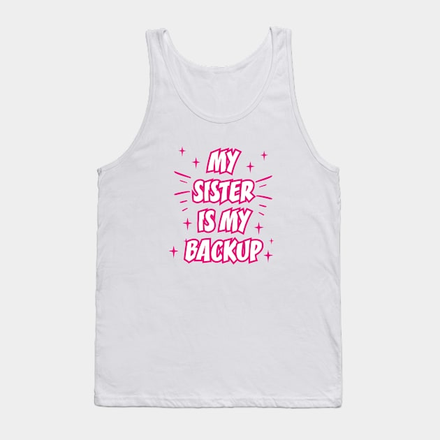 MY SISTER IS MY BACKUP || FUNNY QUOTES Tank Top by STUDIOVO